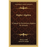 Higher Algebra: A Sequel to Elementary Algebra for Schools