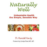Naturally Well: Unbeatable Health, the Simple, Sensible Way