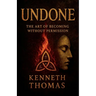 Undone: The Art of Becoming Without Permission