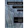 Presidential Racism: The Words of U.S. Presidents Since the Civil War; And an Essay: The Enduring Anti-Democratic Disease Afflicting Us--And Its Cure