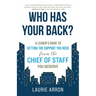 Who Has Your Back?: A Leader's Guide to Getting the Support You Need from the Chief of Staff You Deserve