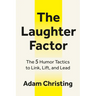 The Laughter Factor: The 5 Humor Tactics to Link, Lift, and Lead