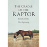 The Cradle of the Raptor: Book One: The Beginning