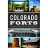 Colorado Forts: Historic Outposts on the Wild Frontier