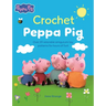 Crochet Peppa Pig: Over 20 Adorable Amigurumi Toy Patterns for Hours of Fun!