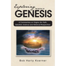 Exploring The Book of Genesis: A Commentary on Origins, Sin, Faith, Salvation, and Historical Perspectives