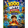 1000 Whys Ultimate Encyclopedia for Curious Kids 5-10 Year Old: Big Questions and Amazing Answers About Health, Space, Earth, and Technology