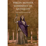 Virgin Mother Goddesses of Antiquity