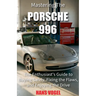 Mastering the Porsche 996: The Enthusiast's Guide to Buying Safely, Fixing the Flaws, and Enjoying the Drive