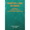 Martial Law in India: Historical, Comparative and Constitutional Perspective