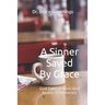 A Sinner Saved By Grace: God Takes A Mess And Makes A Difference