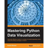 Mastering Python Data Visualization: Generate effective results in a variety of visually appealing charts using the plotting packages in Python