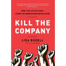 Kill the Company: End the Status Quo, Start an Innovation Revolution