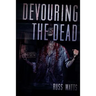 Devouring The Dead: A Zombie Novel
