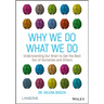 Why We Do What We Do: Understanding Our Brain to Get the Best Out of Ourselves and Others
