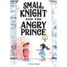 Small Knight and the Angry Prince