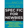 Spec Fic for Newbies Vol 2: A Beginner's Guide to Writing More Subgenres of Science Fiction, Fantasy, and Horror