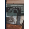 Life on the old Plantation in Ante-bellum Days; or, A Story Based on Facts