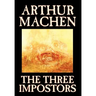 The Three Impostors by Arthur Machen, Fiction, Fantasy, Horror, Fairy Tales, Folk Tales, Legends & Mythology