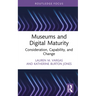 Museums and Digital Maturity: Consideration, Capability, and Change