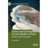 Games and Gaming in Early Modern Drama: Stakes and Hazards