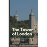 The Tower of London: The Haunted Past and Secrets of Royal Ghosts
