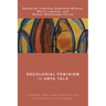 Decolonial Feminism in Abya Yala: Caribbean, Meso, and South American Contributions and Challenges