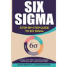 Six SIGMA: Step-By-Step Guide to Six SIGMA (Six SIGMA Tools, Dmaic, Value Stream Mapping, Launching a Project and Implementing Six Sigma)