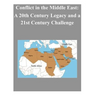 Conflict in the Middle East: A 20th Century Legacy and a 21st Century Challenge