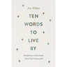 Ten Words to Live by: Delighting in and Doing What God Commands