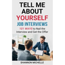 Tell Me about Yourself: Job Interviews 101 Ways to Nail the Interview and Get the Offer
