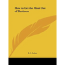 How to Get the Most Out of Business