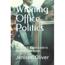 Winning Office Politics: A Research-Based Guide to Mastering the Game