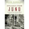 Breakout from Juno: First Canadian Army and the Normandy Campaign, July 4-August 21, 1944