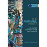 The Faithful Artist: A Vision for Evangelicalism and the Arts