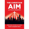 The Christian Aim: Active in Ministry: Mobilizing the Body of Christ