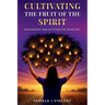 Cultivating The Fruits Of the Spirit: Empowering Your Gift From The Inside Out