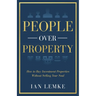 People Over Property: How To Buy Investment Properties Without Selling Your Soul