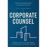 Corporate Counsel: Expert Advice on Becoming a Successful In-House Lawyer