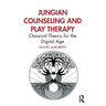 Jungian Counseling and Play Therapy: Classical Theory for the Digital Age