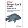 Tensorflow 2 Pocket Reference: Building and Deploying Machine Learning Models