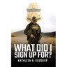 What Did I Sign Up For?: Don't be a dick and other stories of a woman in a man's world, leading, learning, and driving change