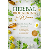 Herbal Biohacking for Women: Natural & Ancient Plant Remedies for Hormone Balance, Mental Clarity, Stress Reduction, Immune Support and Graceful Aging