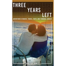 Three Years Left: Adventures In Music, Travel, Faith, And Terminal Cancer