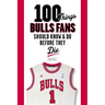100 Things Bulls Fans Should Know & Do Before They Die