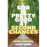 God Is Pretty Good At Second Chances Study Guide: My Personal Story