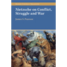 Nietzsche on Conflict, Struggle and War