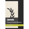 Laureate: Poems of Vivid Vibrancy