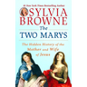 The Two Marys: The Hidden History of the Mother and Wife of Jesus