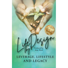 Life By Design: Leverage, Lifestyle, and Legacy